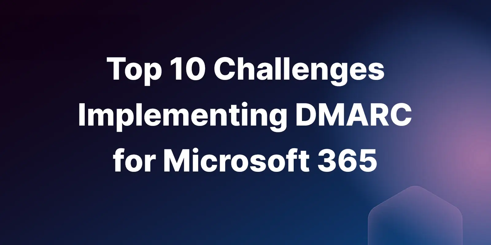 top-10-challenges-implementing-DMARC-Microsoft-365-M365