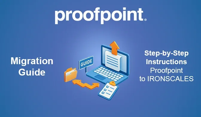 Proofpoint migration to Microsoft 365 and IRONSCALES: Step by step guide